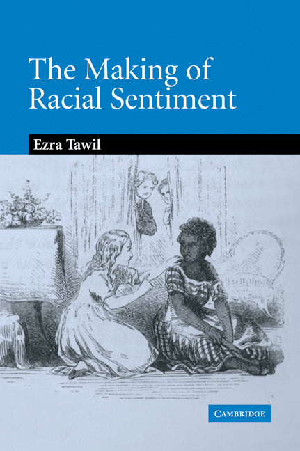 The Making of Racial Sentiment; Slavery and the Birth of The Frontier Romance (Paperback / softback) 9780521073042