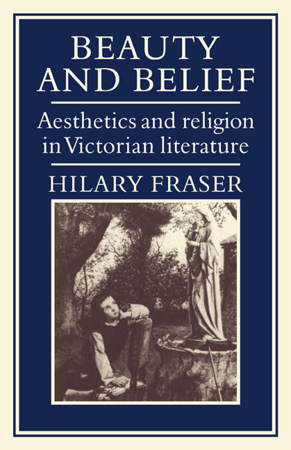 Beauty and Belief; Aesthetics and Religion in Victorian Literature (Paperback / softback) 9780521073110