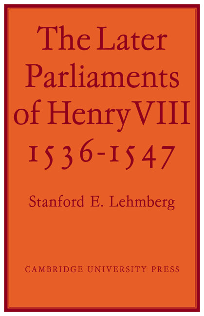 The Later Parliaments of Henry VIII; 1536-1547 (Paperback / softback) 9780521073424