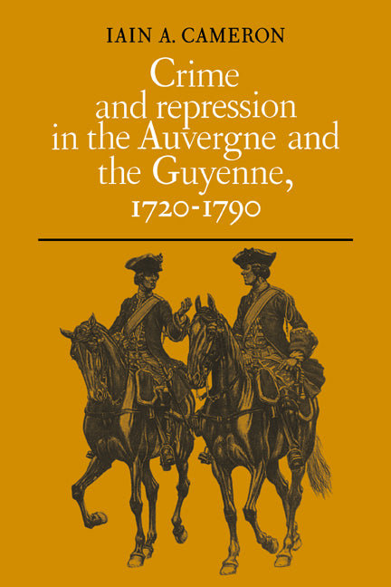 Crime and Repression in the Auvergne and the Guyenne, 1720-1790 (Paperback / softback) 9780521073837