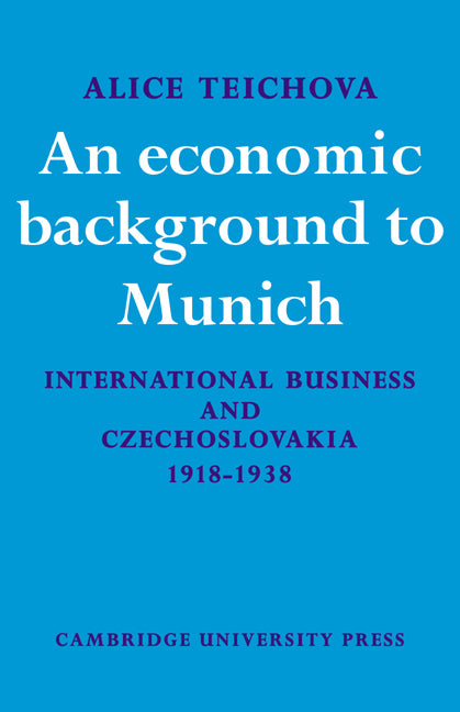 An Economic Background to Munich; International Business and Czechoslovakia 1918–1938 (Paperback / softback) 9780521073967