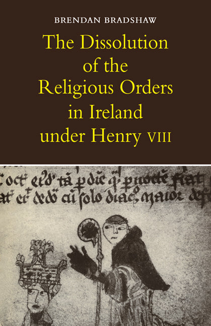 The Dissolution of the Religious Orders in Ireland under Henry VIII (Paperback / softback) 9780521076364