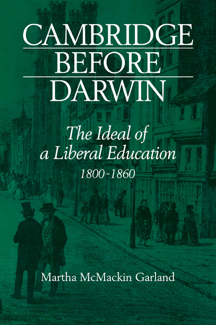 Cambridge Before Darwin; The Ideal of a Liberal Education, 1800–1860 (Paperback / softback) 9780521079006