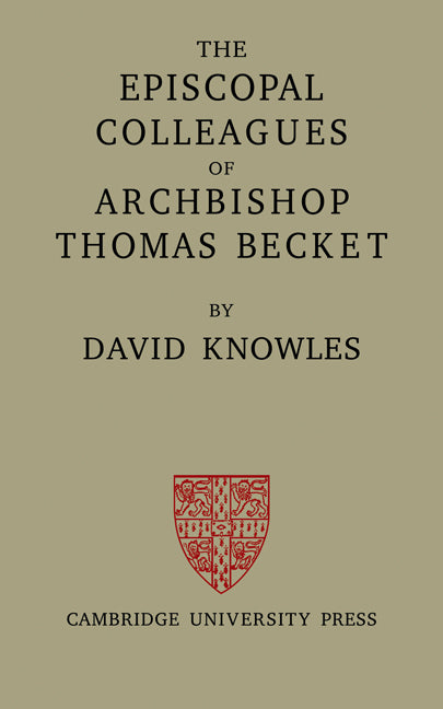 The Episcopal Colleagues of Archbishop Thomas Becket; Being the Ford Lectures delivered in the University of Oxford in Hilary Term 1949 (Paperback / softback) 9780521079679