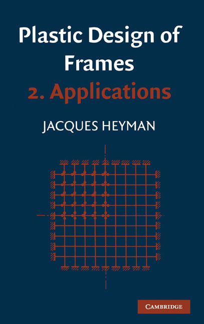 Plastic Design of Frames: Volume 2, Applications (Hardback) 9780521079846