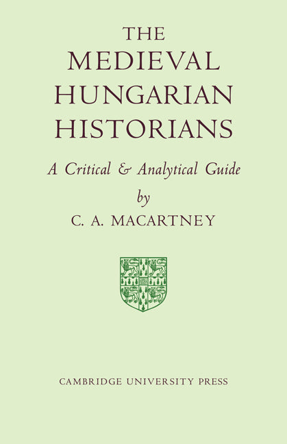 The Medieval Hungarian Historians; A Critical and Analytical Guide (Paperback / softback) 9780521080514