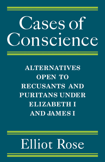 Cases of Conscience; Alternatives open to Recusants and Puritans under Elizabeth 1 and James 1 (Paperback / softback) 9780521081146