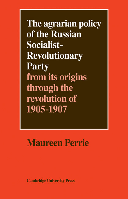 The Agrarian Policy of the Russian Socialist-Revolutionary Party; From its Origins through the Revolution of 1905–1907 (Paperback / softback) 9780521081153