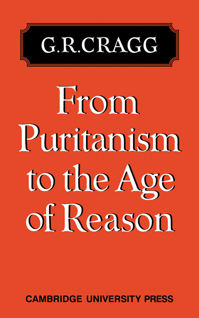 From Puritanism to the Age of Reason; A Study of Changes in Religious Thought within the Church of England 1660 to 1700 (Paperback / softback) 9780521081603
