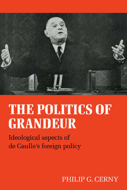 The Politics of Grandeur; Ideological Aspects of de Gaulle's Foreign Policy (Paperback / softback) 9780521082594