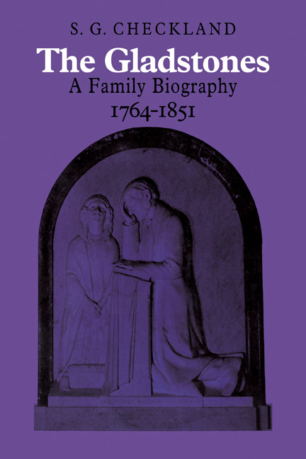 The Gladstones; A Family Biography 1764–1851 (Paperback / softback) 9780521082778