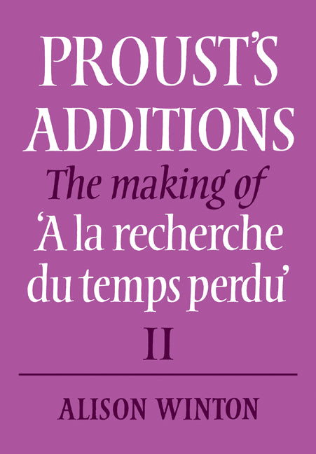 Proust's Additions; The Making of 'A la recherche du temps perdu' (Paperback / softback) 9780521083157