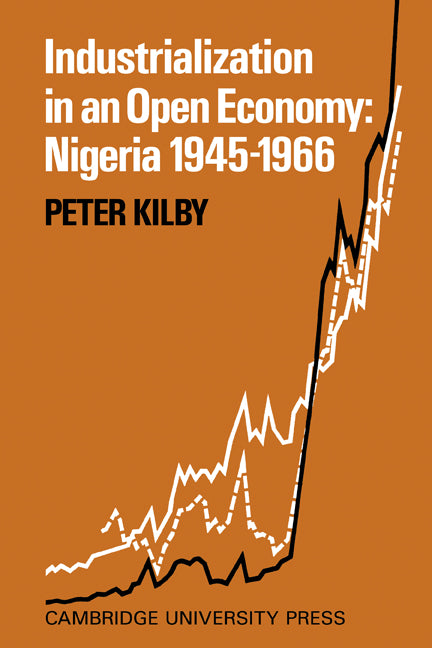 Industrialization in an Open Economy; Nigeria 1945–1966 (Paperback / softback) 9780521084017