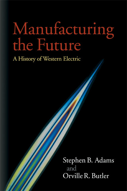 Manufacturing the Future; A History of Western Electric (Paperback / softback) 9780521084031