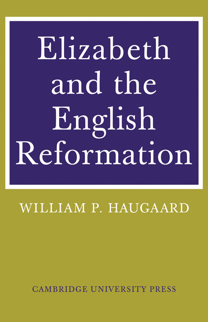 Elizabeth and the English Reformation; The Struggles for a Stable Settlement of Religion (Paperback / softback) 9780521085519