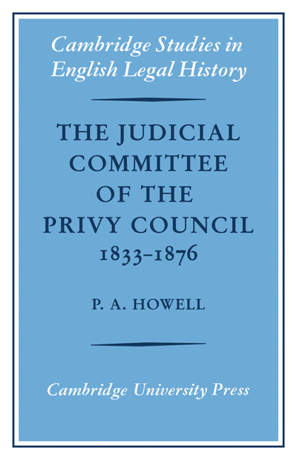 The Judicial Committee of the Privy Council 1833–1876; Its Origins, Structure and Development (Paperback / softback) 9780521085595
