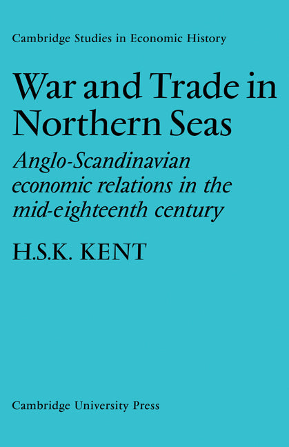 War and Trade in Northern Seas; Anglo-Scandinavian economic relations in the mid-eighteenth century (Paperback / softback) 9780521085625