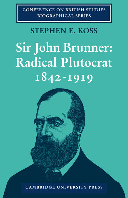 Sir John Brunner; Radical Plutocrat 1842–1919 (Paperback / softback) 9780521085649