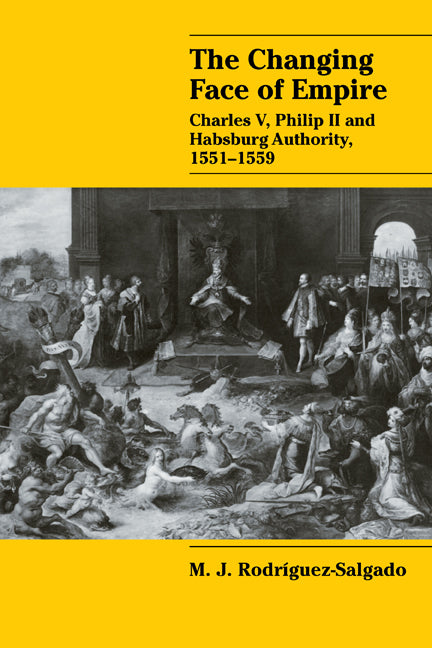 The Changing Face of Empire; Charles V, Phililp II and Habsburg Authority, 1551–1559 (Paperback / softback) 9780521085670