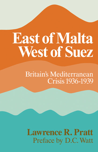 East of Malta, West of Suez; Britain's Mediterranean Crisis, 1936–1939 (Paperback / softback) 9780521086516