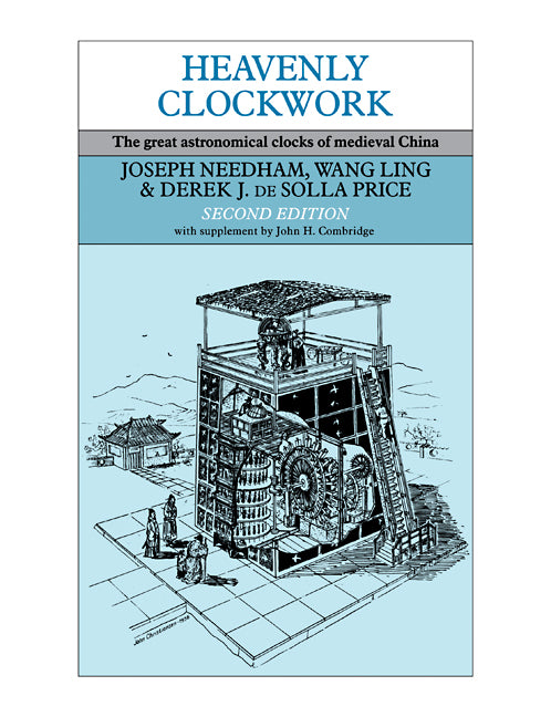 Heavenly Clockwork; The Great Astronomical Clocks of Medieval China (Paperback / softback) 9780521087162