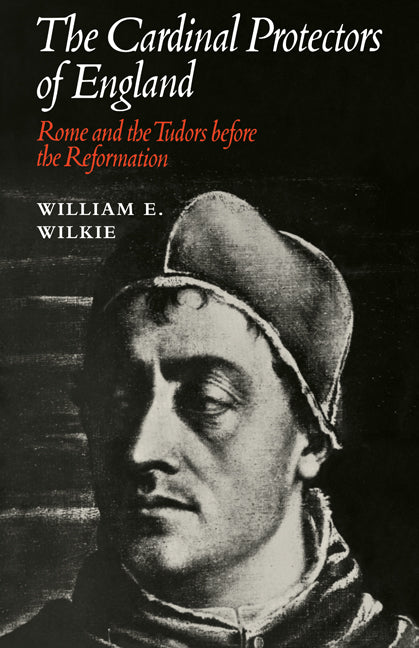 The Cardinal Protectors of England; Rome and the Tudors before the Reformation (Paperback / softback) 9780521087643