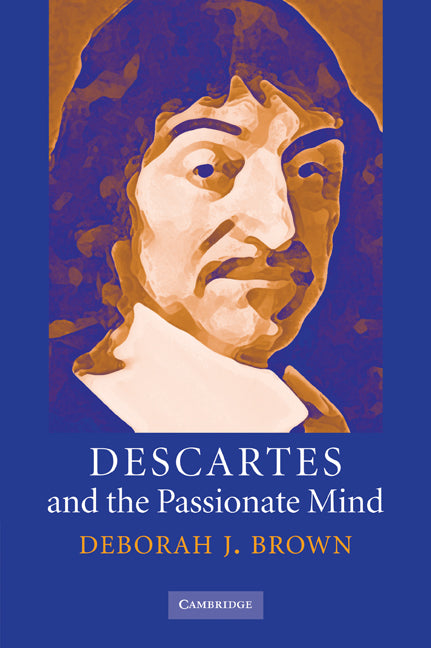 Descartes and the Passionate Mind (Paperback / softback) 9780521088091