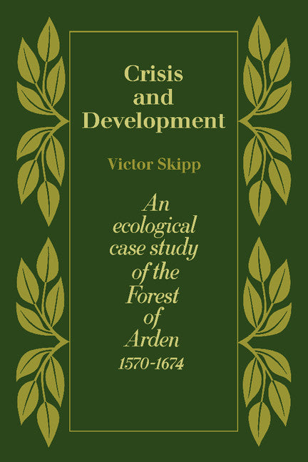 Crisis and Development; An Ecological Case Study of the Forest of Arden 1570–1674 (Paperback / softback) 9780521088503