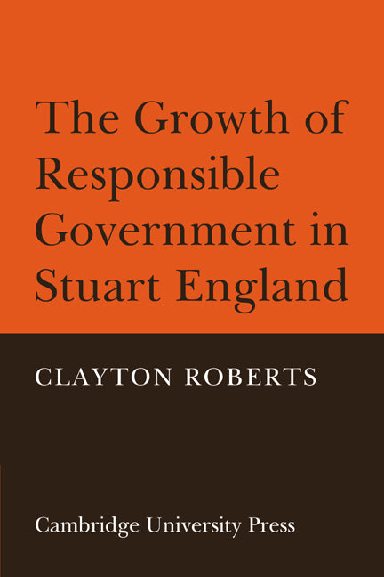 The Growth of Responsible Government in Stuart England (Paperback / softback) 9780521088763