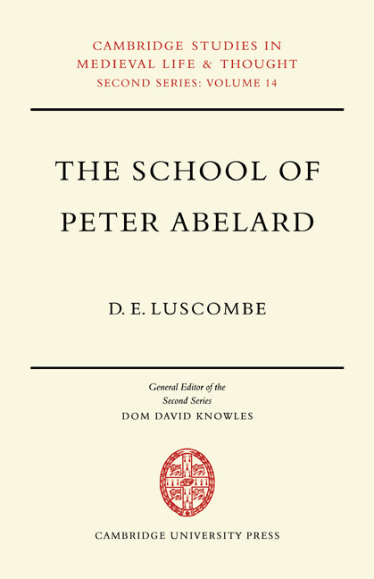 The School of Peter Abelard; The Influence of Abelard's Thought in the Early Scholastic Period (Paperback / softback) 9780521088824