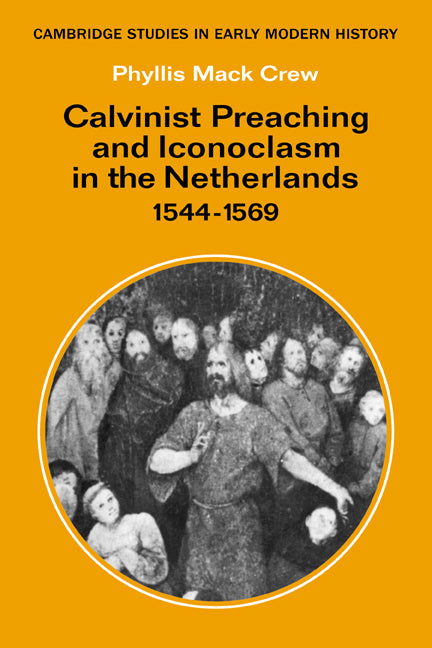 Calvinist Preaching and Iconoclasm in the Netherlands 1544–1569 (Paperback / softback) 9780521088831