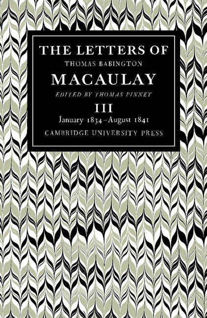 The Letters of Thomas Babington MacAulay: Volume 3, January 1834–August 1841 (Paperback / softback) 9780521088985