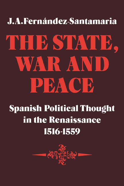 The State, War and Peace; Spanish Political Thought in the Renaissance 1516–1559 (Paperback / softback) 9780521089128