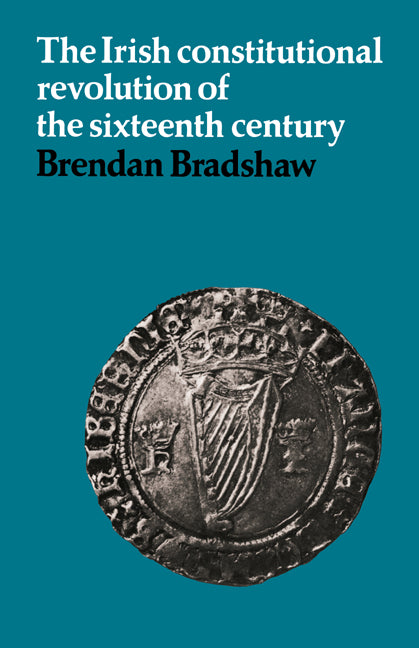The Irish Constitutional Revolution of the Sixteenth Century (Paperback / softback) 9780521089272