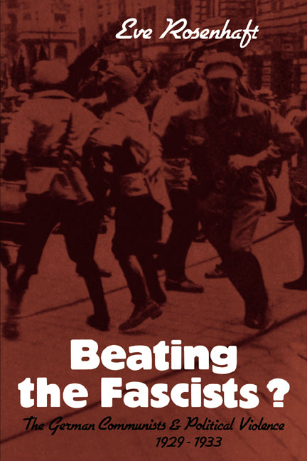 Beating the Fascists?; The German Communists and Political Violence 1929–1933 (Paperback / softback) 9780521089388