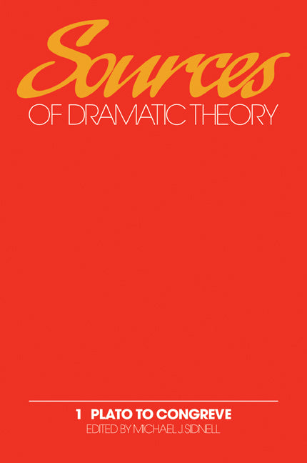 Sources of Dramatic Theory: Volume 1, Plato to Congreve (Paperback / softback) 9780521089432