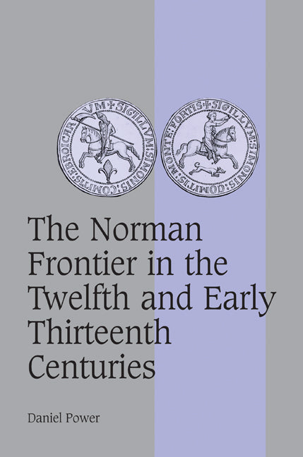 The Norman Frontier in the Twelfth and Early Thirteenth Centuries (Paperback / softback) 9780521089586