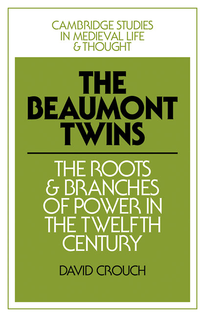 The Beaumont Twins; The Roots and Branches of Power in the Twelfth Century (Paperback / softback) 9780521090131