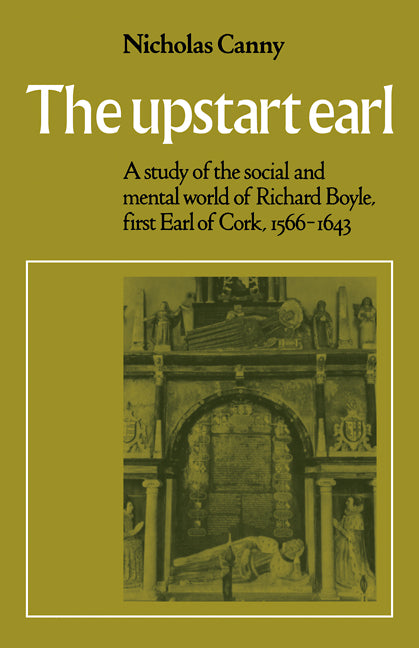 The Upstart Earl; A Study of the Social and Mental World of Richard Boyle, First Earl of Cork, 1566-1643 (Paperback / softback) 9780521090384
