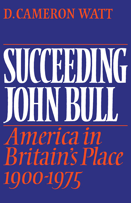 Succeeding John Bull; America in Britain's Place 1900-1975 (Paperback / softback) 9780521090803