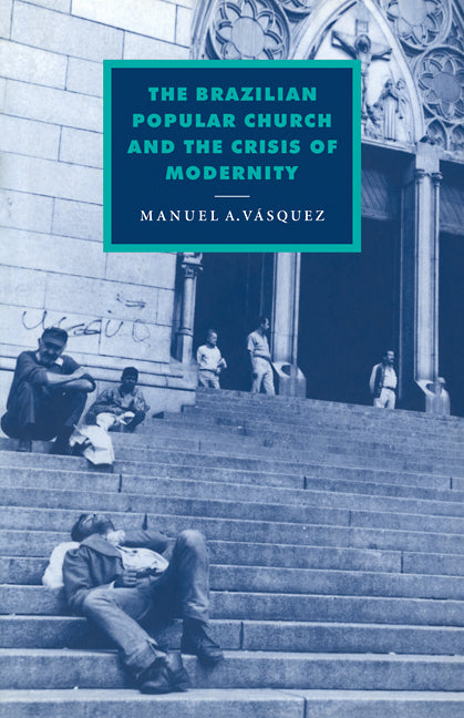 The Brazilian Popular Church and the Crisis of Modernity (Paperback / softback) 9780521090865