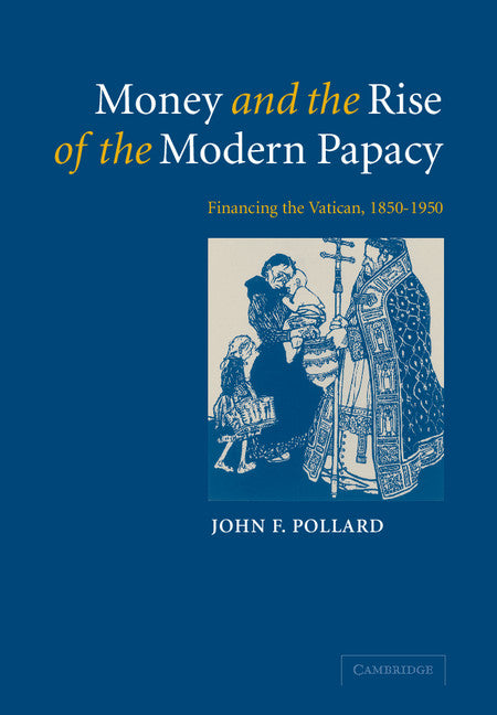 Money and the Rise of the Modern Papacy; Financing the Vatican, 1850–1950 (Paperback / softback) 9780521092111