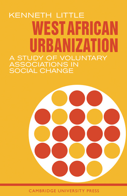 West African Urbanization; A Study of Voluntary Associations in Social Change (Paperback / softback) 9780521092630