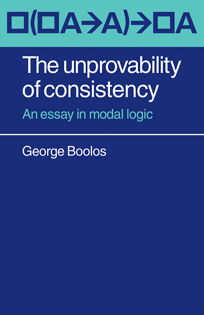 The Unprovability of Consistency; An Essay in Modal Logic (Paperback / softback) 9780521092975