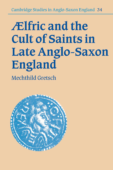 Aelfric and the Cult of Saints in Late Anglo-Saxon England (Paperback / softback) 9780521093071