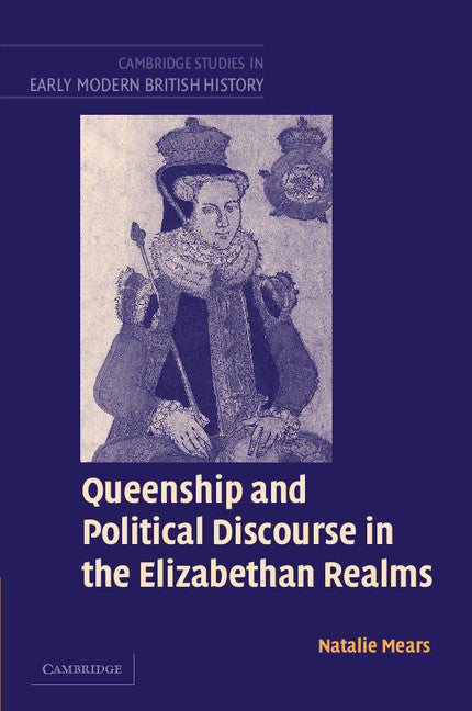 Queenship and Political Discourse in the Elizabethan Realms (Paperback / softback) 9780521093132