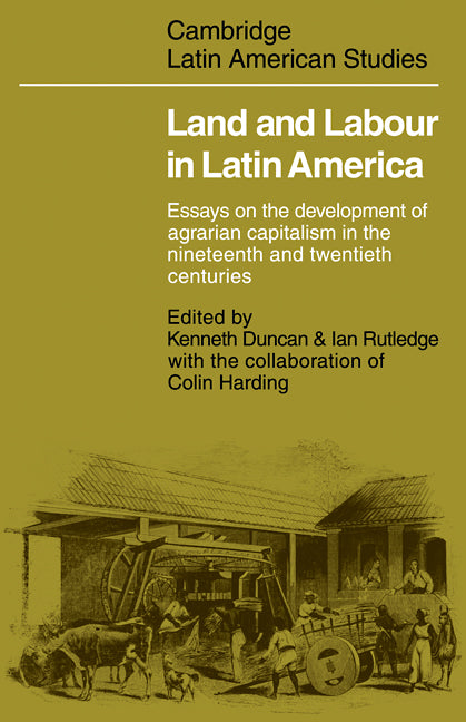 Land and Labour  in Latin America; Essays on the Development of Agrarian Capitalism in the nineteenth and twentieth centuries (Paperback / softback) 9780521093200