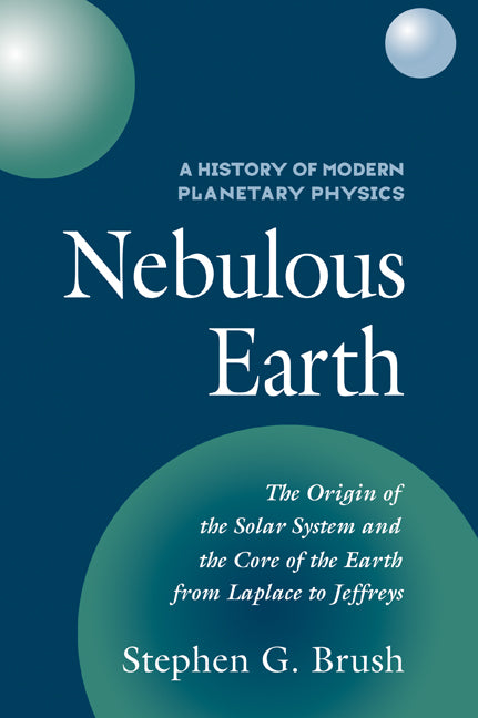A History of Modern Planetary Physics: Volume 1, The Origin of the Solar System and the Core of the Earth from LaPlace to Jeffreys; Nebulous Earth (Paperback / softback) 9780521093217