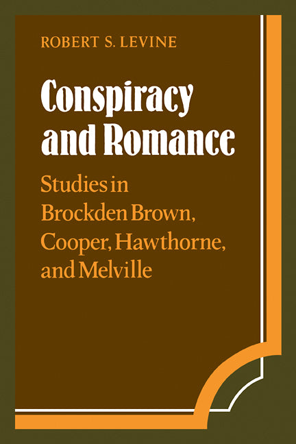 Conspiracy and Romance; Studies in Brockden Brown, Cooper, Hawthorne, and Melville (Paperback / softback) 9780521093408