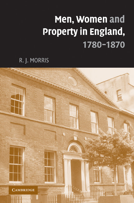 Men, Women and Property in England, 1780–1870; A Social and Economic History of Family Strategies amongst the Leeds Middle Class (Paperback / softback) 9780521093460